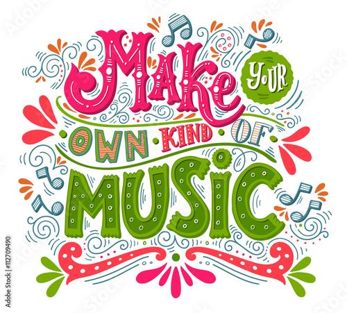 Make your own kind of music