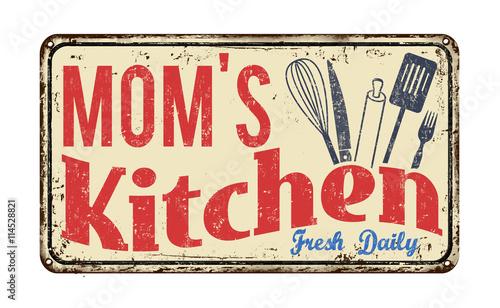 Mom's kitchen on vintage rusty metal sign