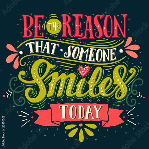 Be the reason that someone smiles today