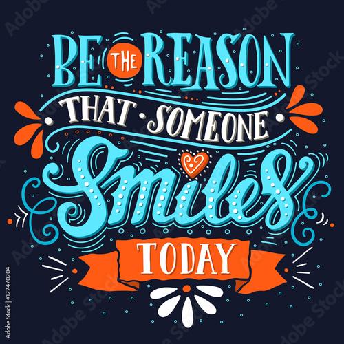 Be the reason that someone smiles today